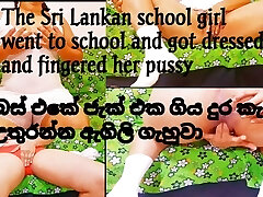 The Sri Lankan school girl went to school and got clothed and fingered her pussy