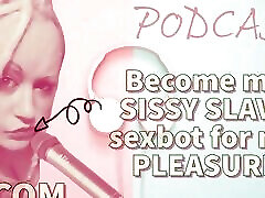 پیچ خورده پادکست 4 تبدیل شدن به من Sissy برده Sexbot برای لذت من
